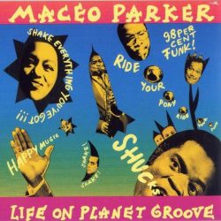 MACEO PARKER - Life On Planet Groove